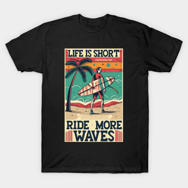 Life is Short Ride More Waves T-Shirt by CHNSHIRT